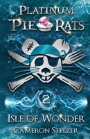 Isle of Wonder: Platinum Pie Rats Book 2 0987461575 Book Cover