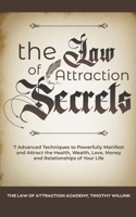 The Law of Attraction Secrets: 7 Advanced Techniques to Powerfully Manifest and Attract the Health, Wealth, Love, Money and Relationships of Your Life 1393305091 Book Cover