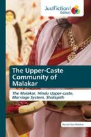 The Upper-Caste Community of Malakar: The Malakar, Hindu Upper-caste, Marriage System, Sholapith 6200494886 Book Cover