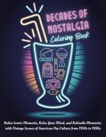 Decades of Nostalgia Coloring Book: Relive Iconic Moments, Relax Your Mind, and Rekindle Memories with Vintage Scenes of American Pop Culture from 1950s to 1990s (Decades of Americana) 1966112173 Book Cover