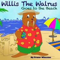 Willis The Walrus Goes To The Beach 1484016114 Book Cover