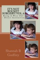 It's Not Rocket Surgery! Vol. 6: Being a Wise Owl - Direct Instruction 1463617410 Book Cover