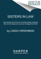 Sisters in Law: How Sandra Day O'Connor and Ruth Bader Ginsburg Went to the Supreme Court and Changed the World 0062238477 Book Cover