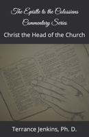 The Epistle to the Colossians Commentary Series: Christ the Head of the Church B08YNHY2Q5 Book Cover