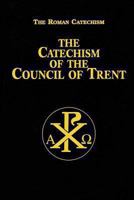 Catechism of the Council of Trent for Parish Priests: Issued by the Order of Pope Pius V
