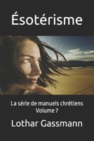 Ésotérisme: La série de manuels chrétiens Volume 7 (French Edition) B0GY44GL61 Book Cover