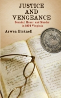 Justice and Vengeance: Scandal, Honor, and Murder in 1872 Virginia 0692697969 Book Cover