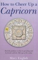 How to Cheer Up a Capricorn: Real Life Guidance on How to Get Along and Be Friends with the 10th Sign of the Zodiac 1846946646 Book Cover