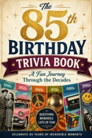 The 85th Birthday Trivia Book: A Fun Journey Through the Decades B0GZ2XX8L2 Book Cover
