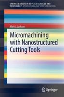 Micromachining with Nanostructured Cutting Tools (SpringerBriefs in Applied Sciences and Technology / SpringerBriefs in Manufacturing and Surface Engineering) 1447145968 Book Cover