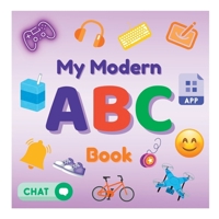 My Modern ABC Book: The ABCs of Today’s World, Made Simple & Fun! B0FNCTS4K8 Book Cover