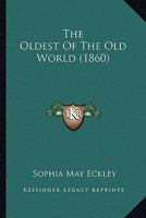 The Oldest Of The Old World 1241497575 Book Cover