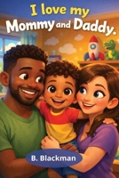 I Love My Mommy and My Daddy 1970947128 Book Cover
