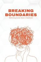 Breaking Boundaries: Rethinking Gender Roles in Healthcare 1087896495 Book Cover