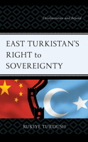 East Turkistan's Right to Sovereignty: Decolonization and Beyond 1666927287 Book Cover