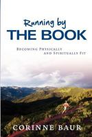 Running by the Book: Becoming Physically and Spiritually Fit 146367032X Book Cover