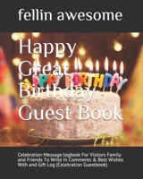 Happy Great Birthday Guest Book: Celebration Message logbook For Visitors Family and Friends To Write In Comments & Best Wishes With and Gift Log B083XVDXD7 Book Cover