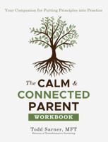 The Calm & Connected Parent Workbook: Your Companion for Putting Principles into Practice B0G361RN7M Book Cover