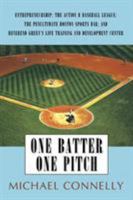 One Batter One Pitch: Entrepreneurship; The Action B Baseball League; The Penultimate Boston Sports Bar; And Reverend Green's Life Training 0595483410 Book Cover
