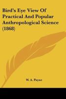 Bird's Eye View Of Practical And Popular Anthropological Science 1436789788 Book Cover