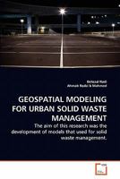 GEOSPATIAL MODELING FOR URBAN SOLID WASTE MANAGEMENT: The aim of this research was the development of models that used for solid waste management. 3639283929 Book Cover