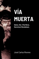 V�a muerta: Satus, Iter, Vita Nova, Secretum Revelatum. Novela completa. [Novela negra-hist�rica]. 1794803653 Book Cover