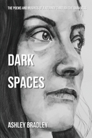 Dark Spaces: The Poems And Musings Of A Journey Through The Darkness 1069296600 Book Cover