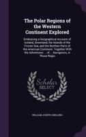 The Polar Regions Of The Western Continent, Explored 1241520259 Book Cover