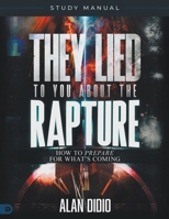 They Lied to You About the Rapture Study Manual: How to Prepare for What's Coming B0F46XPRVX Book Cover