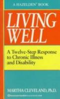 Living well: A twelve-step response to chronic illness and disability 0062554166 Book Cover