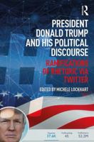 President Donald Trump and His Political Discourse: Ramifications of Rhetoric via Twitter 1138489069 Book Cover