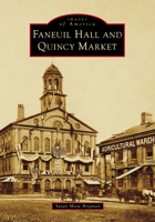 Faneuil Hall and Quincy Market (Images of America) 1467163260 Book Cover