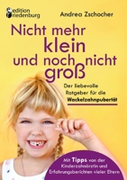 Nicht mehr klein und noch nicht groß: Der liebevolle Ratgeber für die Wackelzahnpubertät. Mit Tipps von der Kinderzahnärztin und Erfahrungsberichten vieler Eltern (German Edition) 3990820435 Book Cover