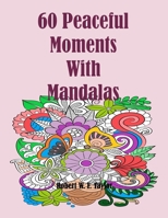60 Peaceful Moments with Floral Mandalas B08WJY6JQP Book Cover