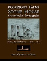 Bogastowe Farms Stone House Archaeological Investigation: Millis, Massachusetts 2009 – 2012 1941573290 Book Cover
