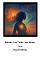 Poèmes Que Tu Ne Liras Jamais - Tome 1 - Deuxième Partie (French Edition) B0F83HW68P Book Cover