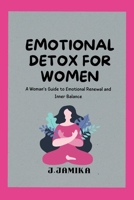 Emotional Detox for Women: A Woman’s Guide to Emotional Renewal and Inner Balance B0GJ3D66W8 Book Cover