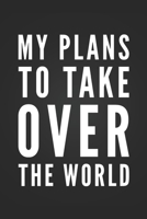 My Plans To Take Over The World: Funny Notebook Blank Lined Journal Gag Gift Notepad Birthday Gift 1692064851 Book Cover