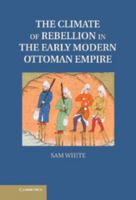 The Climate of Rebellion in the Early Modern Ottoman Empire 1107614309 Book Cover