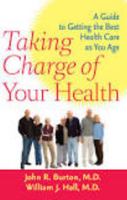 Taking Charge of Your Health: A Guide to Getting the Best Health Care as You Age 0801895529 Book Cover