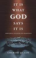 It is What God Says it is: Debunking Legalism and Traditions 1641112042 Book Cover