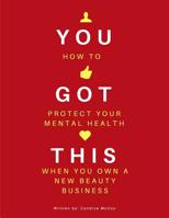 You Got This: How To Protect Your Mental Health When You Own A New Beauty Business 1986220028 Book Cover