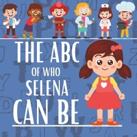 The ABC of Who Selena can be: Personalised Children's Book (Girl 1) B0DTKC96PP Book Cover