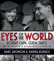 Eyes of the World: Robert Capa, Gerda Taro, and the Invention of Modern Photojournalism 1250864887 Book Cover