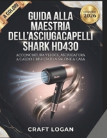 Guida alla maestria dell'asciugacapelli Shark HD430 Edizione 2026: Acconciatura veloce, asciugatura a caldo e risultati in salone a casa B0GPKP1FSL Book Cover