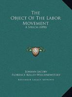 The Object Of The Labor Movement: A Speech 1120204291 Book Cover