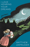 I Love Hearing Your Dreams: Poems 1668059800 Book Cover