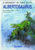 A Moment In Time With Albertosaurus (A Moment In Time) 0968251218 Book Cover