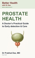 PROSTATE HEALTH : A Doctor's Practical Guide to Early detection & Care 1971672556 Book Cover
