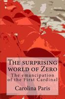 The Surprising World of Zero: The Emancipation of the First Cardinal 1534838686 Book Cover